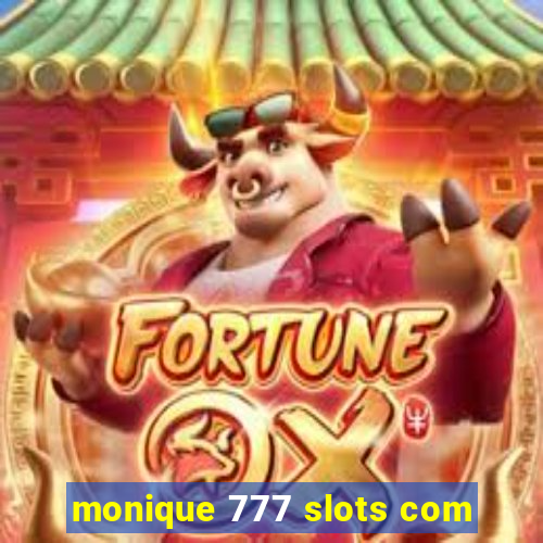 monique 777 slots com